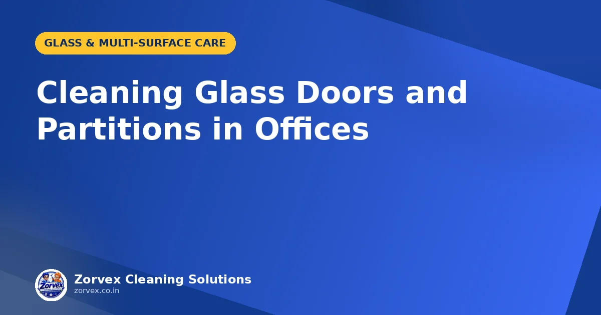 Cleaning Glass Doors and Partitions in Offices — Zorvex blog cover