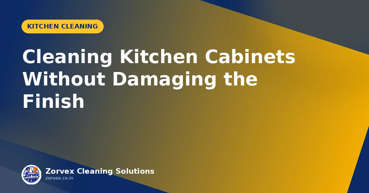 Cleaning Kitchen Cabinets Without Damaging the Finish — Zorvex blog cover