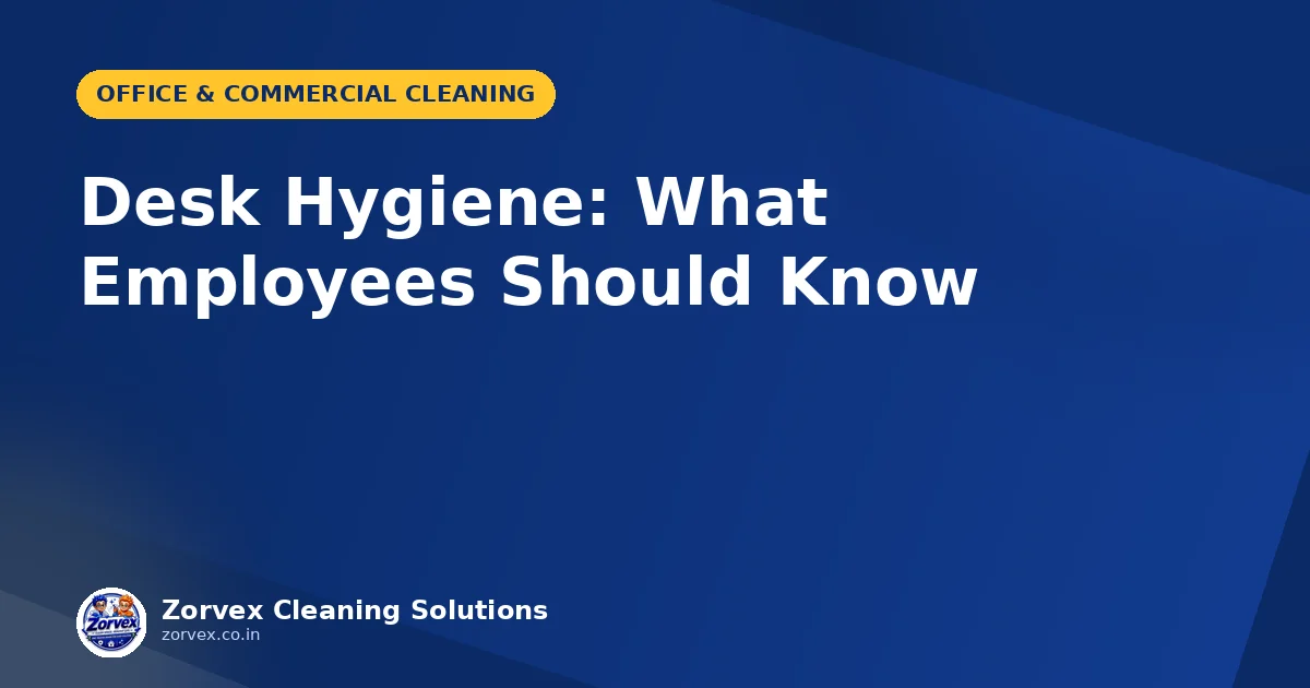 Desk Hygiene: What Employees Should Know — Zorvex blog cover