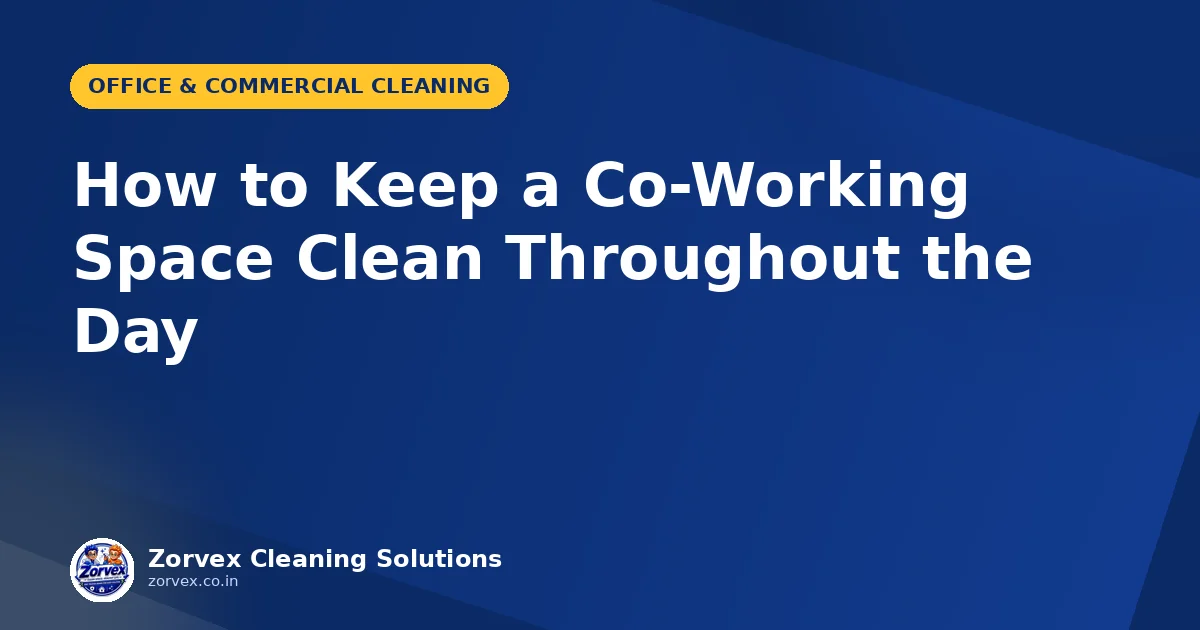 How to Keep a Co-Working Space Clean Throughout the Day — Zorvex blog cover