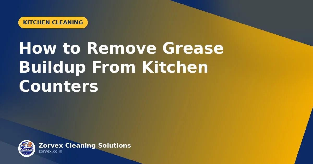 How to Remove Grease Buildup From Kitchen Counters — Zorvex blog cover