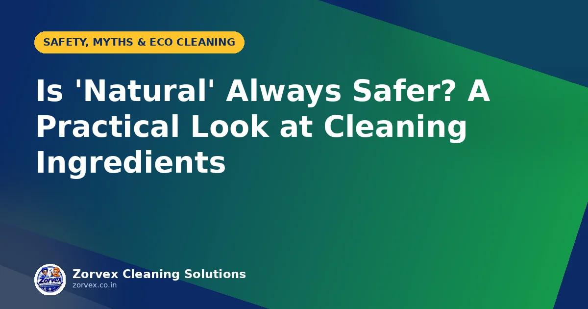 Is 'Natural' Always Safer? A Practical Look at Cleaning Ingredients — Zorvex blog cover