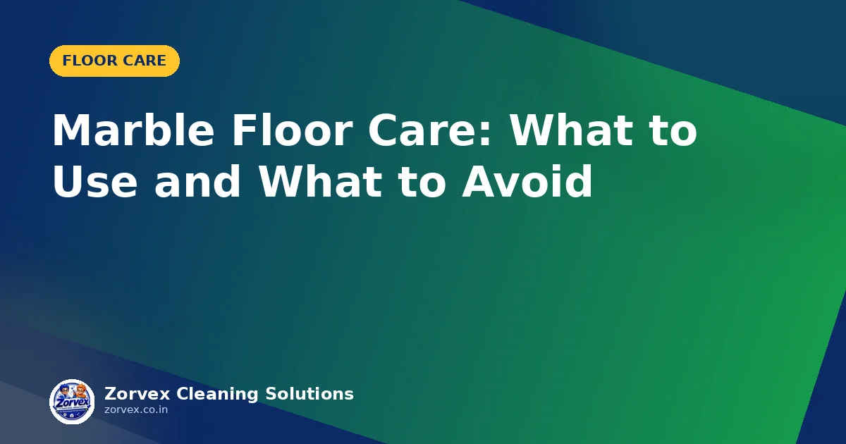 Marble Floor Care: What to Use and What to Avoid — Zorvex blog cover