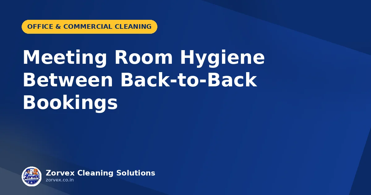 Meeting Room Hygiene Between Back-to-Back Bookings — Zorvex blog cover