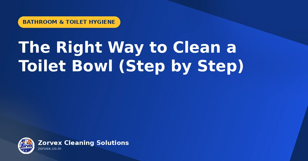 The Right Way to Clean a Toilet Bowl (Step by Step) — Zorvex blog cover