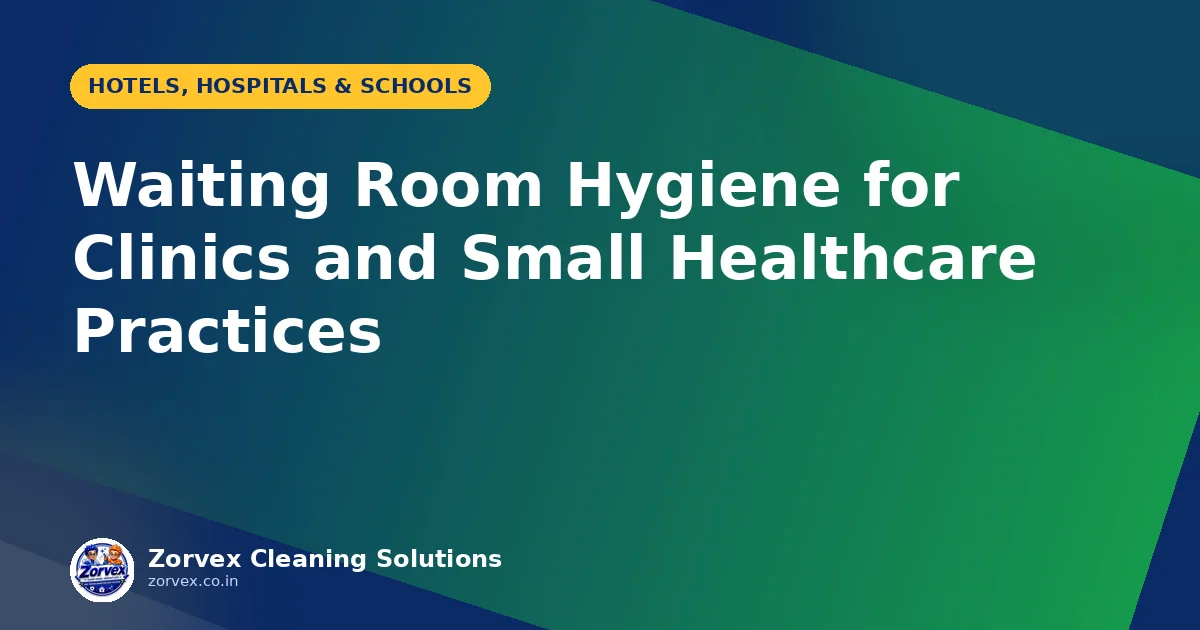 Waiting Room Hygiene for Clinics and Small Healthcare Practices — Zorvex blog cover