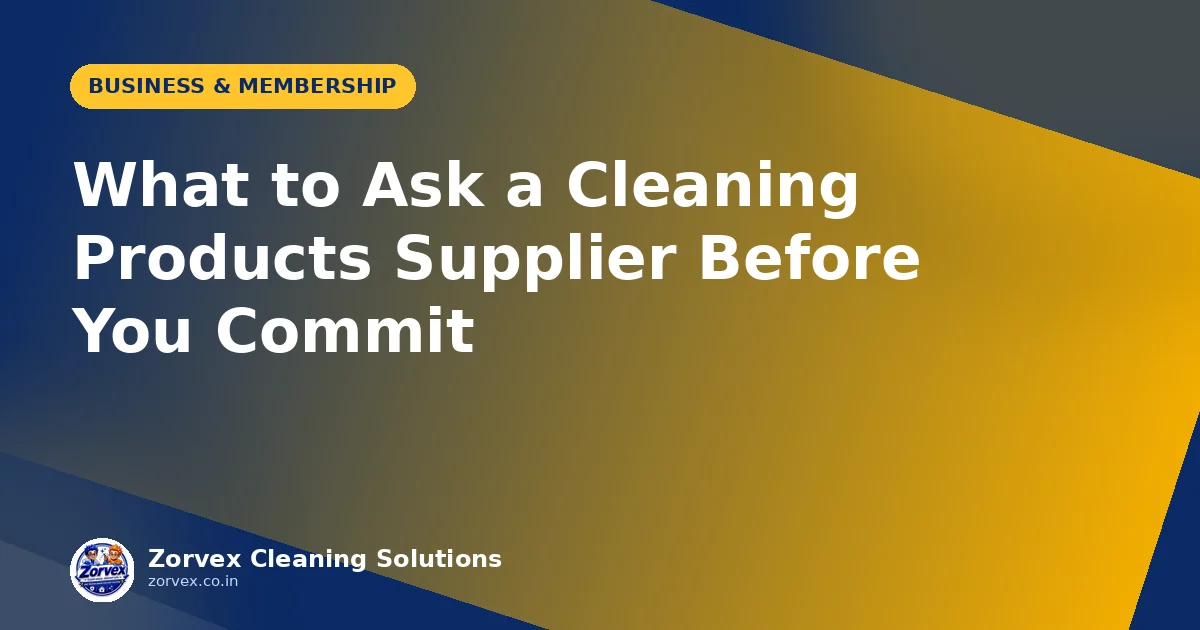 What to Ask a Cleaning Products Supplier Before You Commit — Zorvex blog cover