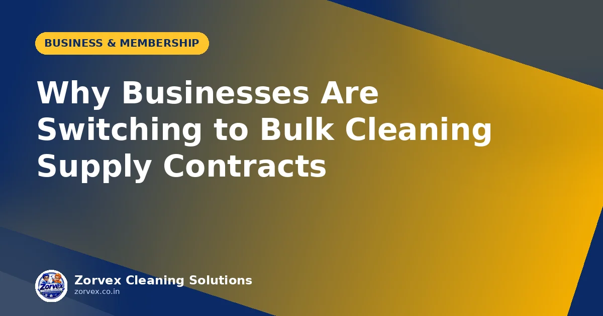 Why Businesses Are Switching to Bulk Cleaning Supply Contracts — Zorvex blog cover
