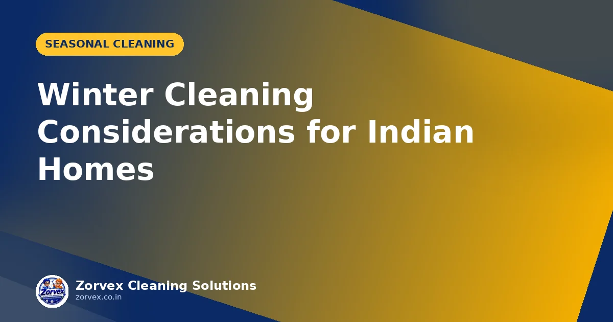 Winter Cleaning Considerations for Indian Homes — Zorvex blog cover